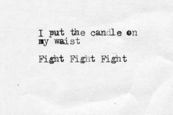 I put the candle on my waist Fight Fight Fight