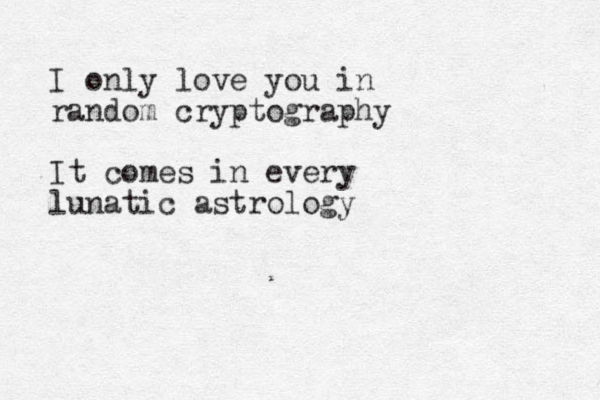 I only love you in random cryptography It comes in every lunatic astrology 