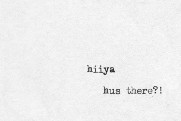 hiiya hus there?! 