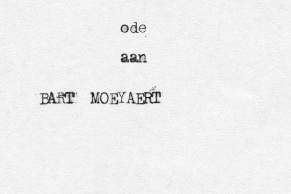 ode aan BART MOEYAERT 