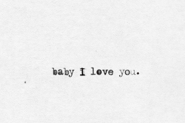baby i I love you.