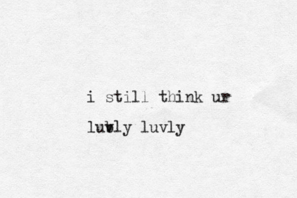 i still think ur lub vly luvly