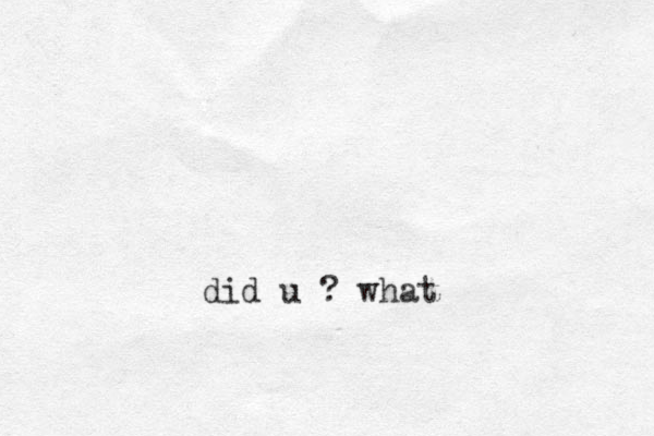 did u ? what