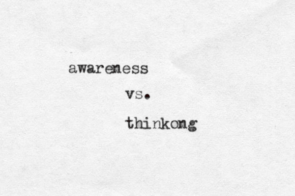 awareness vs. thinkong