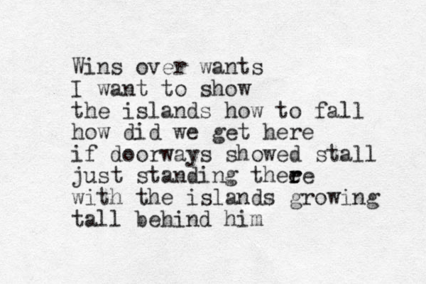 Wins over wants I want to show the islands how to fall how did we get here if doorways showed stall just standing thee r re with the islands growing tall behind him