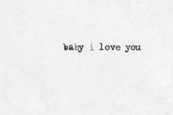 baby i love you