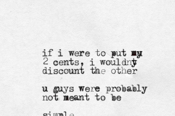 if i were to put mu y 2 cents, i wouldny t discount the other u guys were probably not meant to be simple