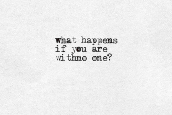 what happens if you are withno one?