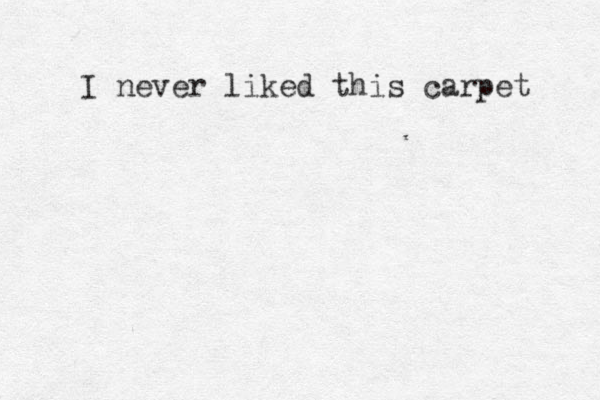 I never liked this carpet 