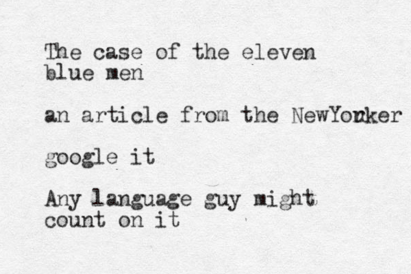 The case of the eleven blue men an article from the NewYou rker google it Any language guy might count on it