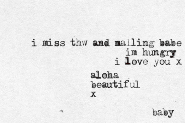 baby aloha beautiful x i miss thw and malling babe im hungry i love you x 