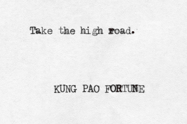 Take the high road. KUNG PAO FORTUNE 