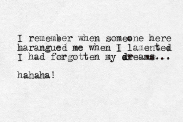 I remember when someone here harangued me when I lamented I had forgotten my sre d d ams... hahaha! 