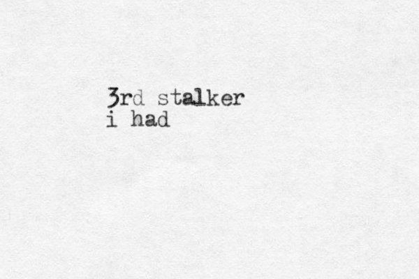 3rd stalker i had
