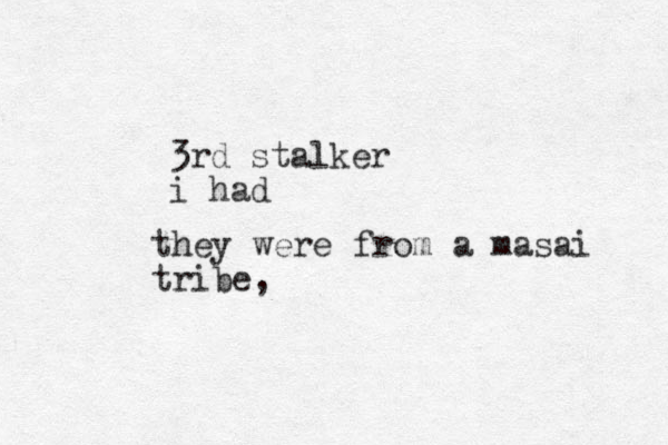 3rd stalker i had they were from a masai tribe, 