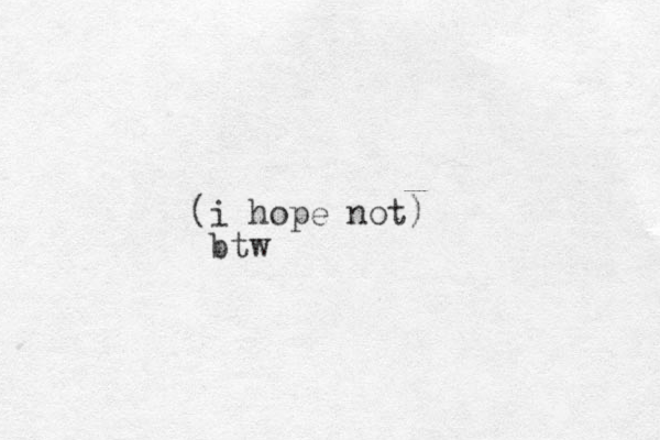 i hope not) ( btw