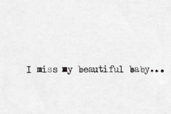 I miss my beautiful l baby... 