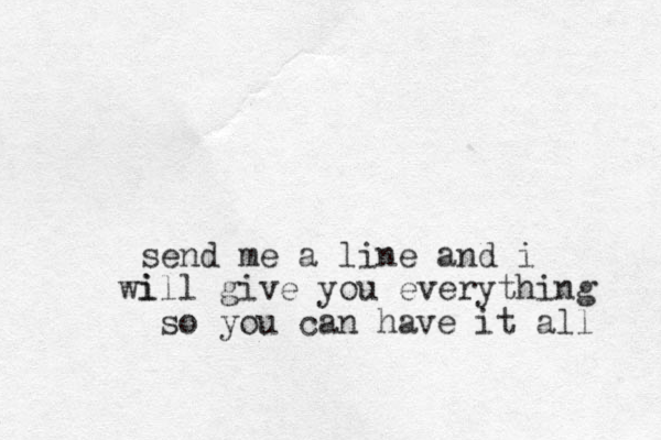 send me a line and i i will give you everything so you can have it all 