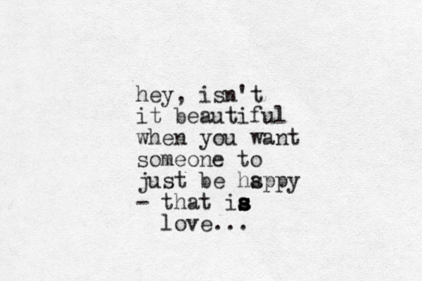 hey, isn't it beautiful when you want someone to just be hspp a y - that ia s s s s s love ...