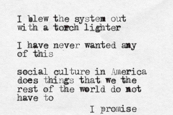 I blew the system out with a torch lighter I have never wanted any of this social culture in America does things that we the rest of the world do not have to I promise