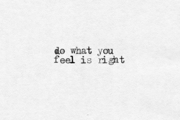 do what you feel l l is right