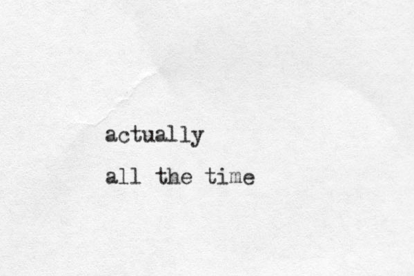 actually all the time