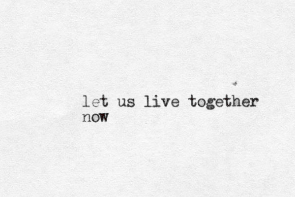 let us live together now
