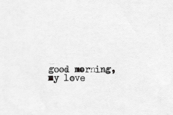 good morning, my love