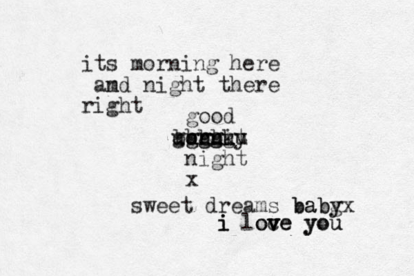 good orni k ggg bbbb ggggg uuuuuu y t night x sweet dreams babg yx baby i loce you v v ove you i i its morning here am nd night there right
