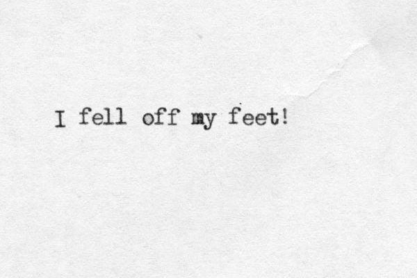 I fell off my feet! 