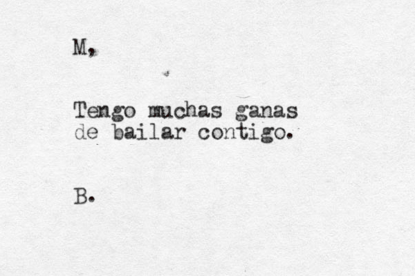M, Tengo muchas ganas de bailar contigo. B.