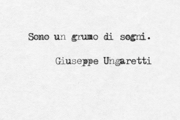 Sono un grumo di sogni. Giuseppe Ungaretti