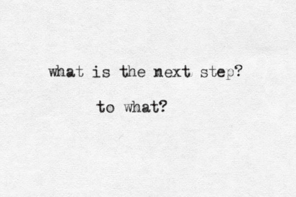 what is the next step? to what? 