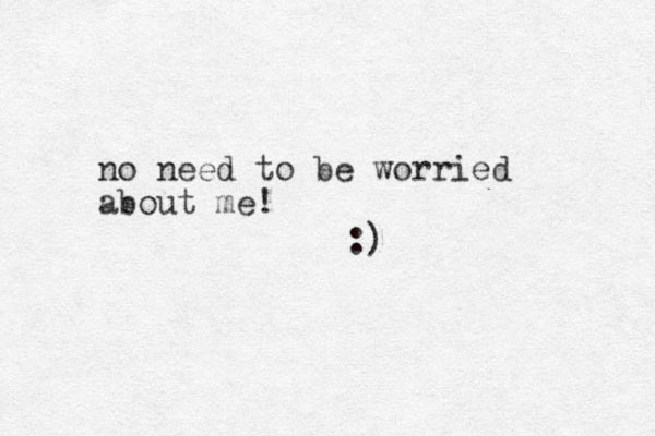 no need to be worried about me! :)