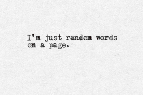 I'm just random words on a page.