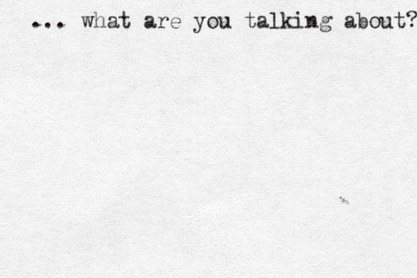 ... what are you talking about? 