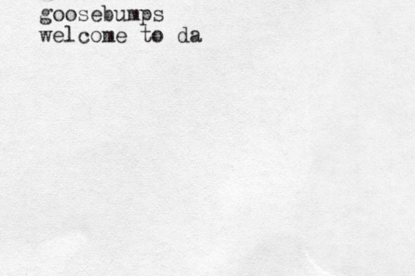 goosebumps welcome to da