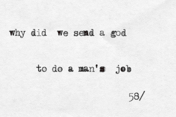 why did we send a god to do a man's job 58/ 