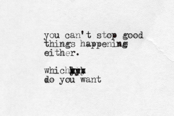 you can't stop good things happening e either. whichv z x n k l nb l yyy do you want