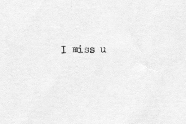 I miss u