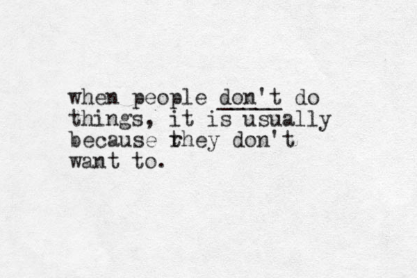 when people don't _____ do things, it is usually because rhey t don't want to. 