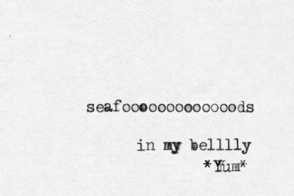 seafooooooooooooods in my belllly *Yum*