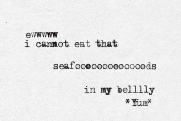 seafooooooooooooods in my belllly *Yum* ewwwww i cannot eat that