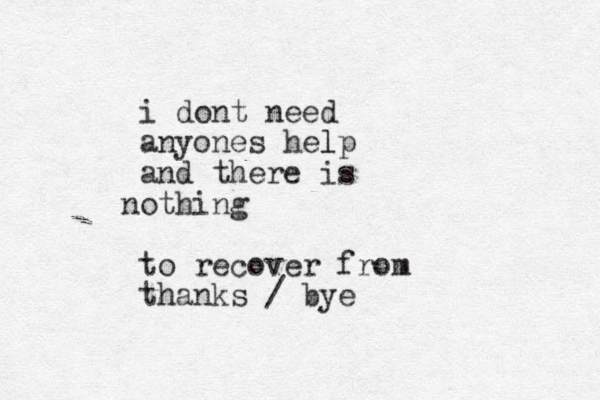 i dont need anyones help l and there is othing n to recover from thanks / bye