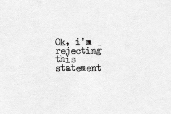 Ok, i'm rejecting this statement