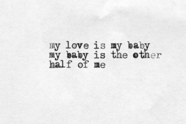 my love is my baby my baby is the other half of me