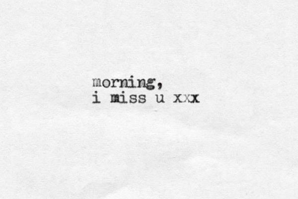 morning, i miss u xxx