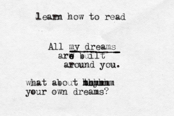 All my dreams arw e e built around you. what about toyr hhhhh mmmmmm your own dreams? ----------------------learn how to read 