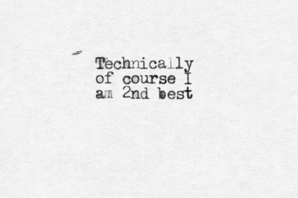 Technically of course I am 2nd best 