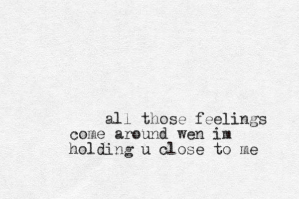 all those feelings come around wen im holding u close to me